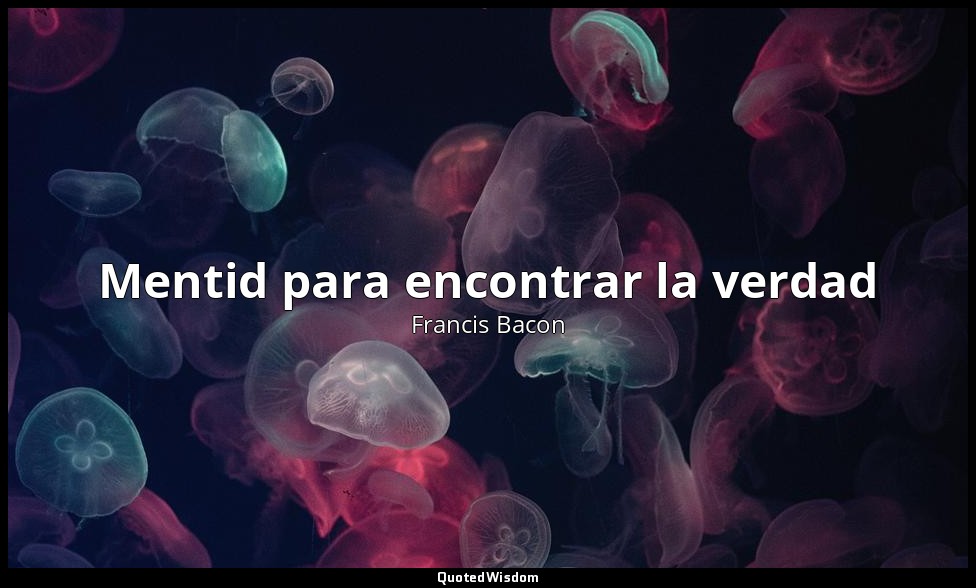 Mentid para encontrar la verdad — Francis Bacon