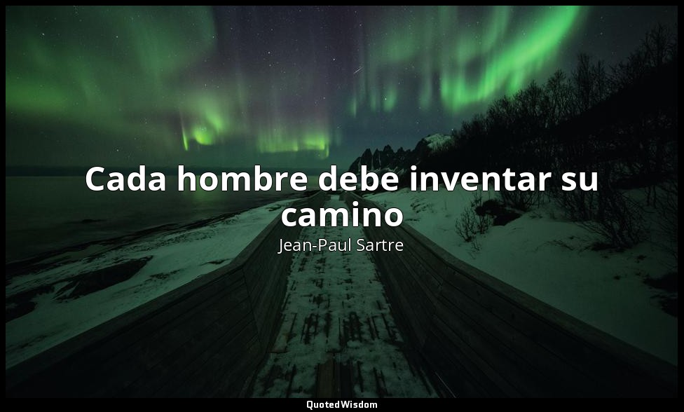 Cada hombre debe inventar su camino — Jean-Paul Sartre