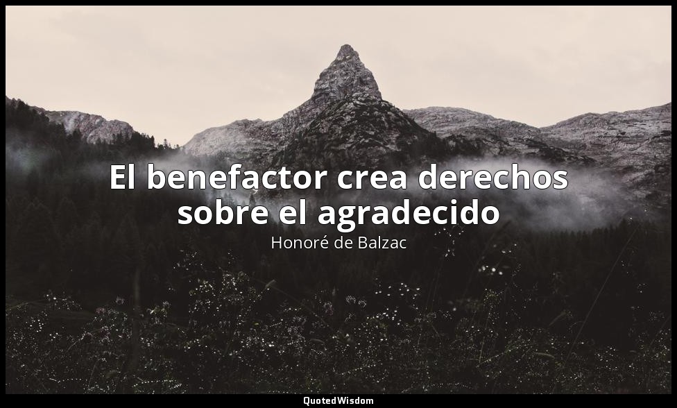 El benefactor crea derechos sobre el agradecido — Honoré de Balzac