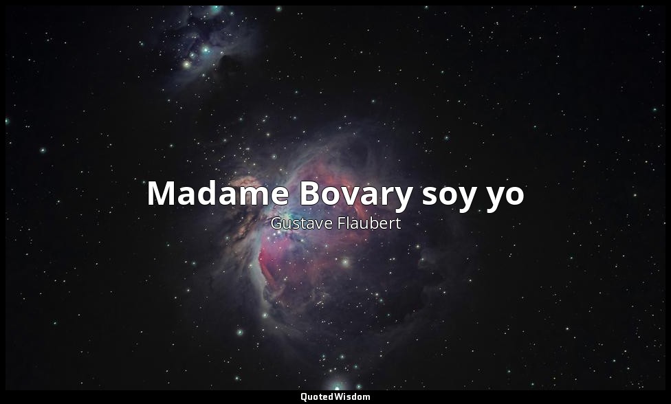 Madame Bovary soy yo — Gustave Flaubert