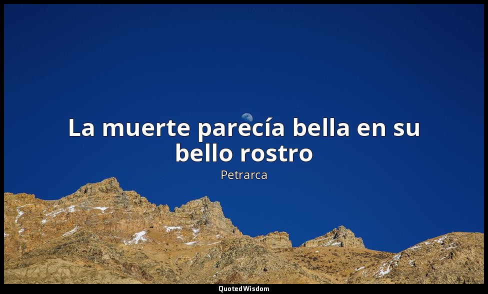 La muerte parecía bella en su bello rostro — Petrarca