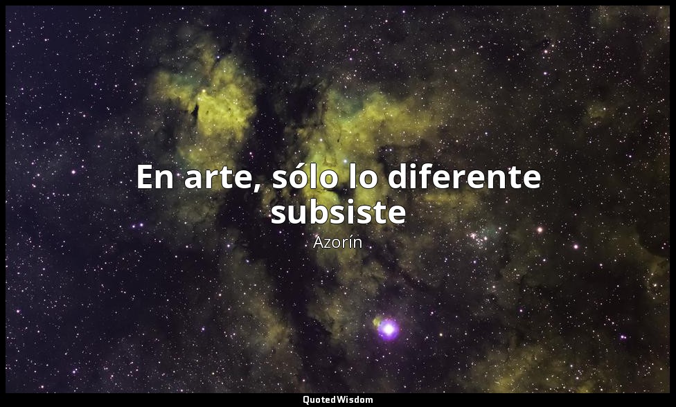 En arte, sólo lo diferente subsiste — Azorín