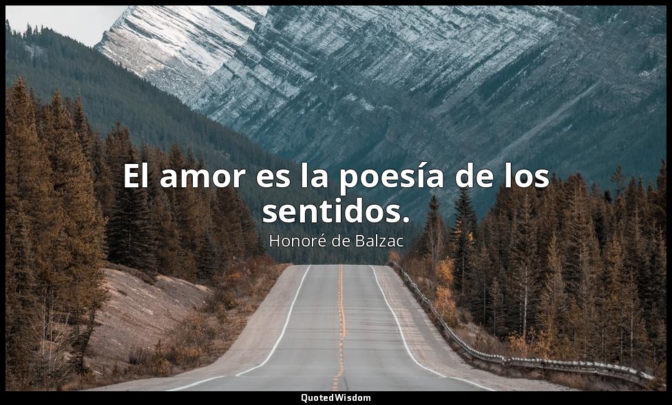 El amor es la poesía de los sentidos. — Honoré de Balzac