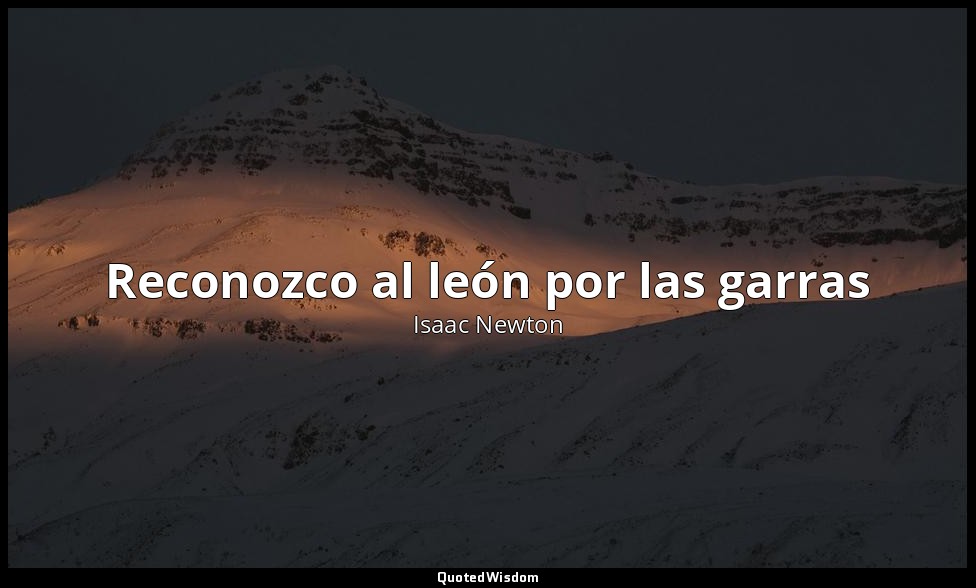 Reconozco al león por las garras — Isaac Newton