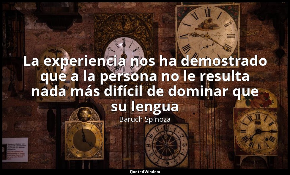 La experiencia nos ha demostrado que a la persona no le resulta nada más difícil — Baruch Spinoza