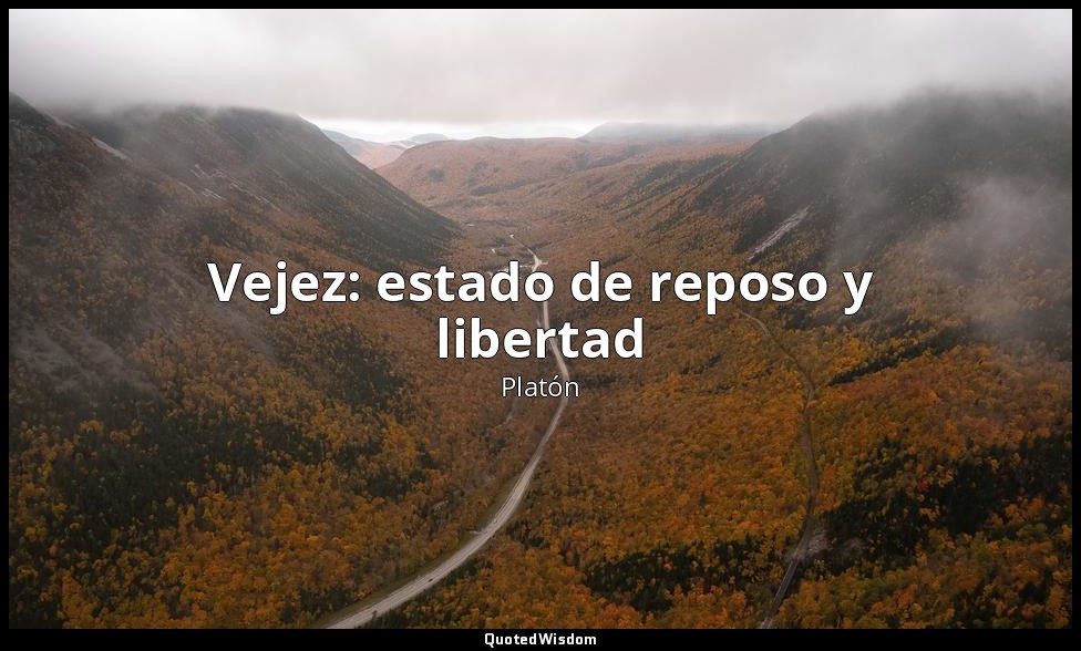 Vejez: estado de reposo y libertad — Platón