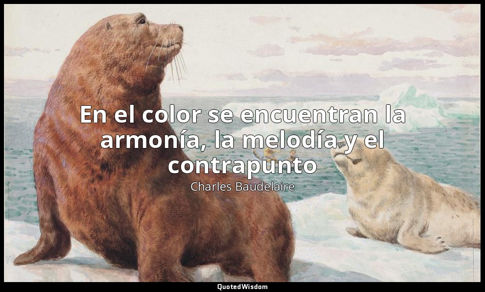 En el color se encuentran la armonía, la melodía y el contrapunto — Charles Baudelaire