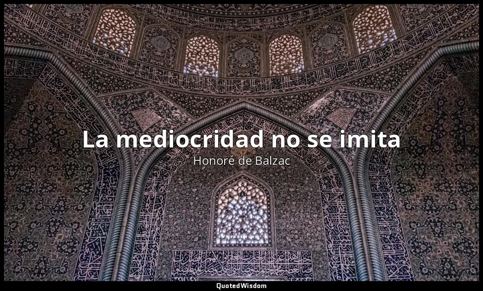 La mediocridad no se imita — Honoré de Balzac
