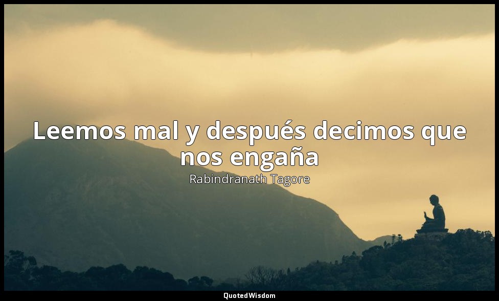 Leemos mal y después decimos que nos engaña — Rabindranath Tagore