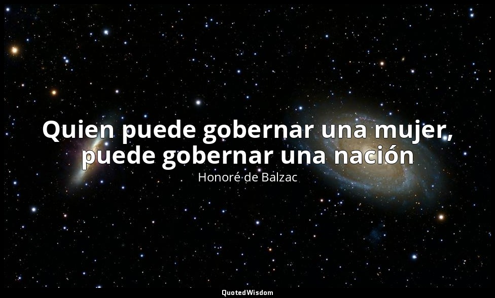 Quien puede gobernar una mujer, puede gobernar una nación — Honoré de Balzac