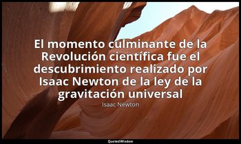 «El momento culminante de la Revolución científica fue el descubrimiento realiza — Isaac Newton