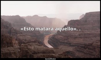 «Esto matará aquello». . — Victor Hugo