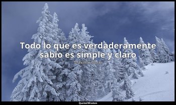 «Todo lo que es verdaderamente sabio es simple y claro». — Máximo Gorki