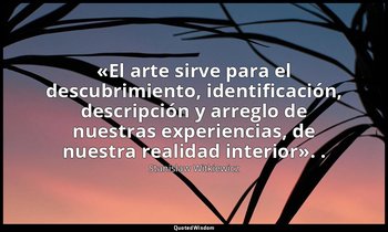 «El arte sirve para el descubrimiento, identificación, descripción y arreglo de  — Stanislaw Witkiewicz