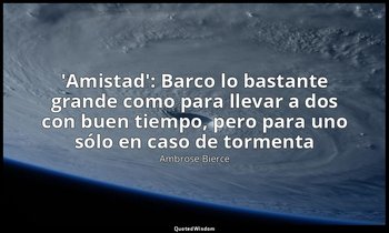 «'Amistad': Barco lo bastante grande como para llevar a dos con buen tiempo, per — Ambrose Bierce