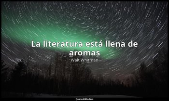 «La literatura está llena de aromas». — Walt Whitman