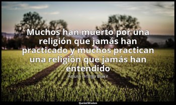 «Muchos han muerto por una religión que jamás han practicado y muchos practican  — Arturo Ortega Blake