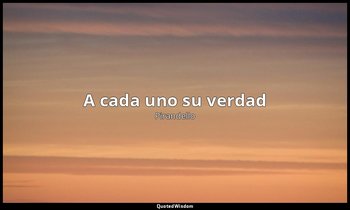 «A cada uno su verdad». — Pirandello