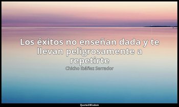«Los éxitos no enseñan dada y te llevan peligrosamente a repetirte». — Chicho Ibáñez Serrador