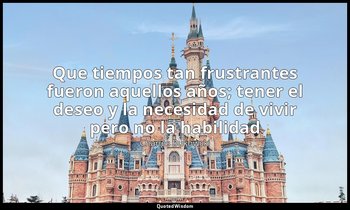 «Que tiempos tan frustrantes fueron aquellos años; tener el deseo y la necesidad — Charles Bukowski