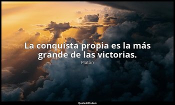 La conquista propia es la más grande de las victorias. — Platón