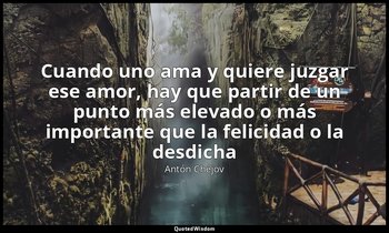 «Cuando uno ama y quiere juzgar ese amor, hay que partir de un punto más elevado — Antón Chéjov