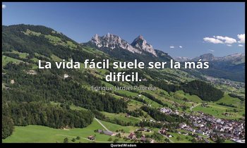 La vida fácil suele ser la más difícil. — Enrique Jardiel Poncela