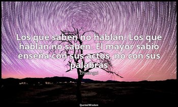 «Los que saben no hablan. Los que hablan no saben. El mayor sabio enseña con sus — Zhuangzi