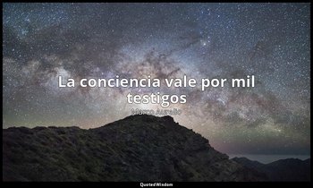 «La conciencia vale por mil testigos». — Marco Aurelio