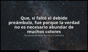 «Que, si faltó el debido preámbulo, fue porque la verdad no es necesario abundar — Fernando de Rojas Fuente: La Celestina