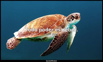 Todo poder es deber. — Victor Hugo