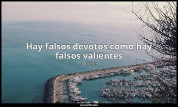 «Hay falsos devotos como hay falsos valientes». — Molière