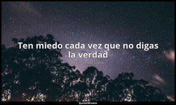«Ten miedo cada vez que no digas la verdad». — Raimundo Lulio