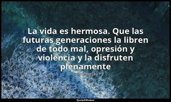 «La vida es hermosa. Que las futuras generaciones la libren de todo mal, opresió — León Trotsky