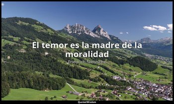 «El temor es la madre de la moralidad». — Friedrich Nietzsche