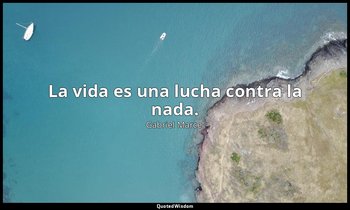 La vida es una lucha contra la nada. — Gabriel Marcel
