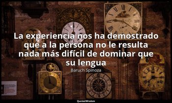 «La experiencia nos ha demostrado que a la persona no le resulta nada más difíci — Baruch Spinoza