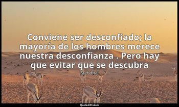 «Conviene ser desconfiado; la mayoría de los hombres merece nuestra desconfianza — Stendhal
