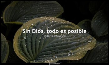 «Sin Dios, todo es posible». — Fiódor Dostoyevski