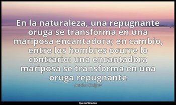«En la naturaleza, una repugnante oruga se transforma en una mariposa encantador — Antón Chéjov