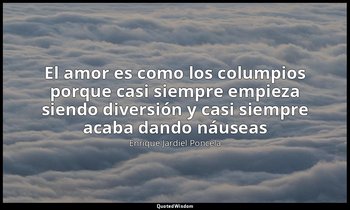 «El amor es como los columpios porque casi siempre empieza siendo diversión y ca — Enrique Jardiel Poncela