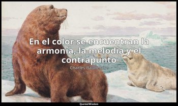 «En el color se encuentran la armonía, la melodía y el contrapunto». — Charles Baudelaire