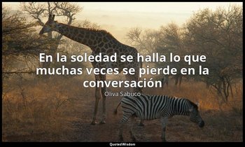 «En la soledad se halla lo que muchas veces se pierde en la conversación». — Oliva Sabuco