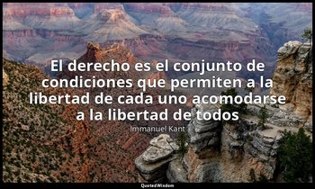 «El derecho es el conjunto de condiciones que permiten a la libertad de cada uno — Immanuel Kant