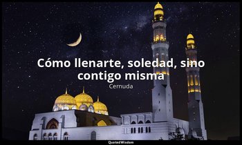 «Cómo llenarte, soledad, sino contigo misma». — Cernuda