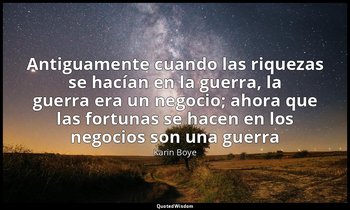 «Antiguamente cuando las riquezas se hacían en la guerra, la guerra era un negoc — Karin Boye