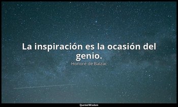 La inspiración es la ocasión del genio. — Honoré de Balzac