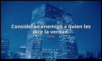 Consideran enemigo a quien les dice la verdad. — Platón