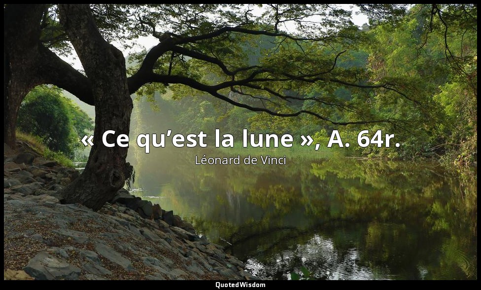 « Ce qu’est la lune », A. 64r. — Léonard de Vinci