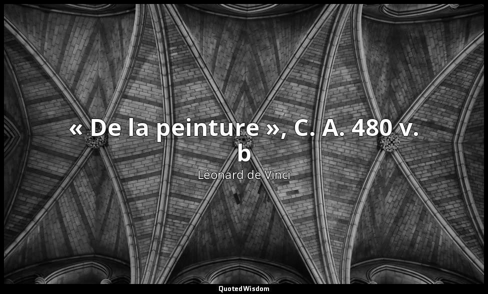 « De la peinture », C. A. 480 v. b — Léonard de Vinci